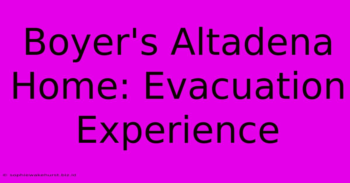 Boyer's Altadena Home: Evacuation Experience