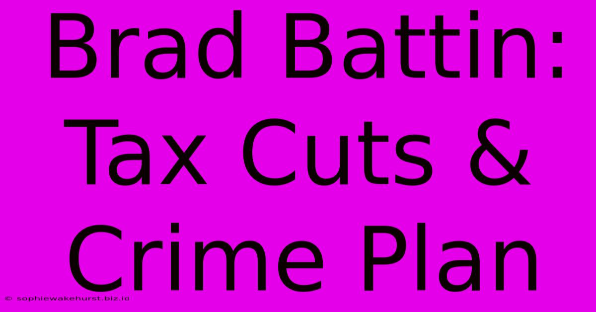 Brad Battin:  Tax Cuts & Crime Plan