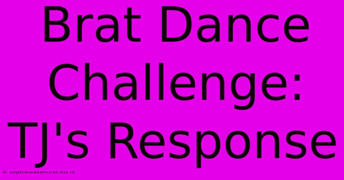 Brat Dance Challenge: TJ's Response