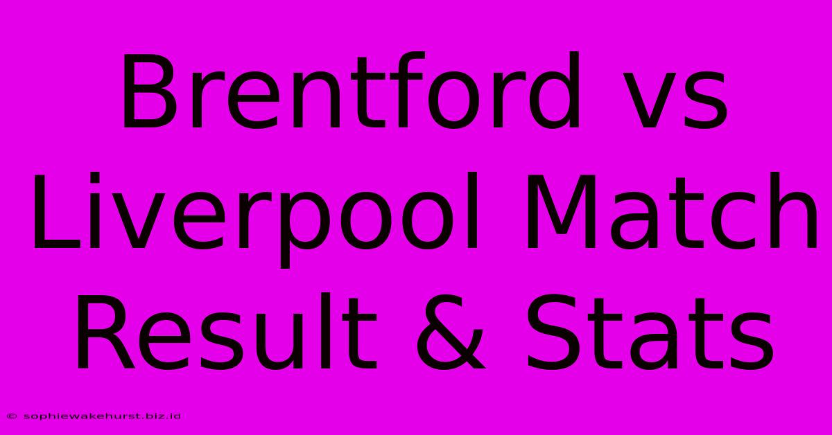 Brentford Vs Liverpool Match Result & Stats