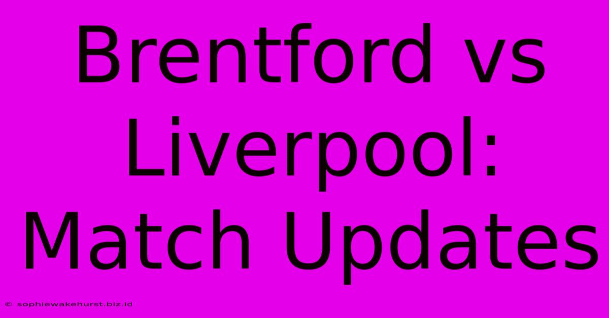 Brentford Vs Liverpool: Match Updates