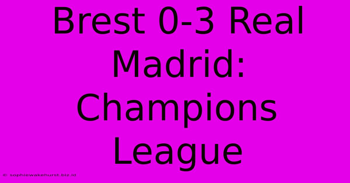 Brest 0-3 Real Madrid: Champions League