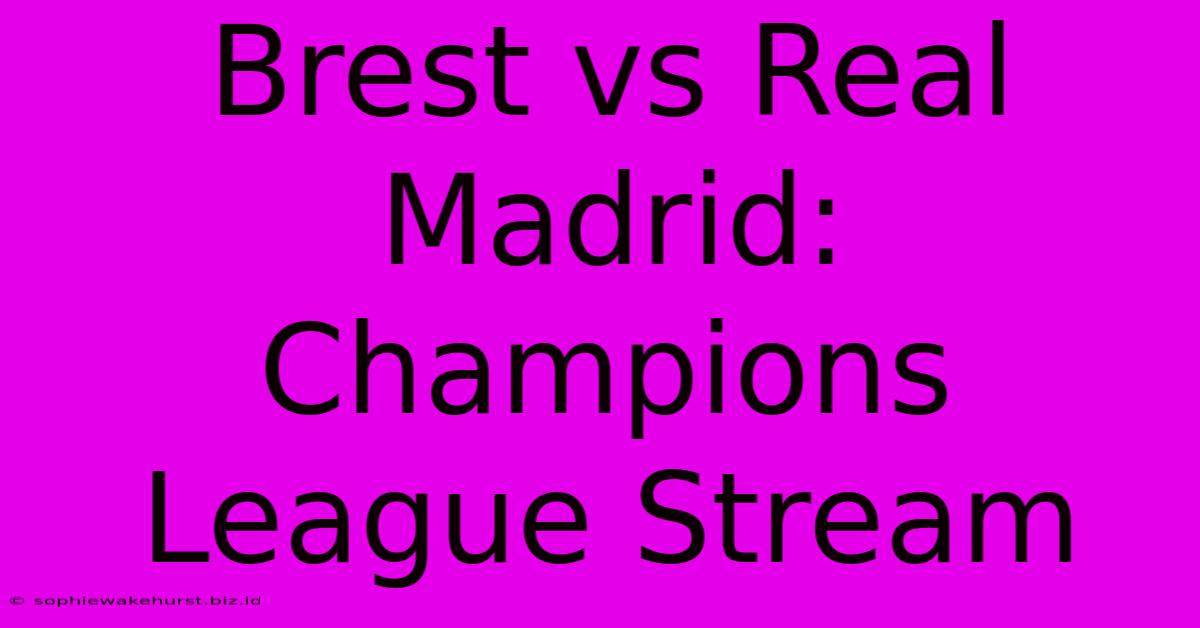 Brest Vs Real Madrid: Champions League Stream