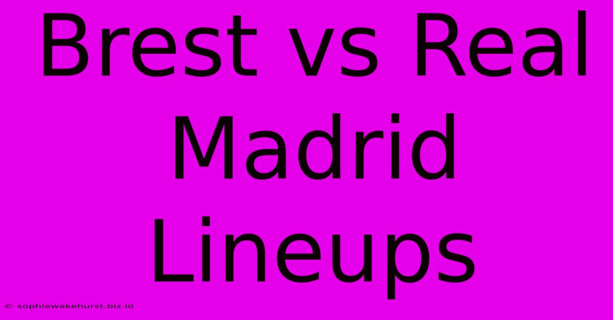 Brest Vs Real Madrid Lineups