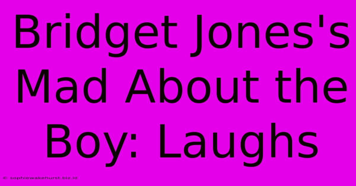 Bridget Jones's Mad About The Boy: Laughs