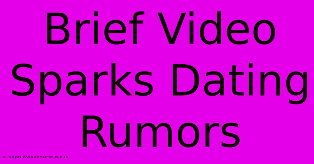 Brief Video Sparks Dating Rumors