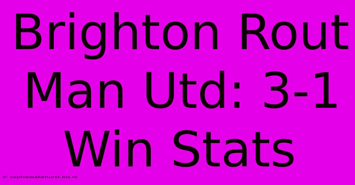 Brighton Rout Man Utd: 3-1 Win Stats