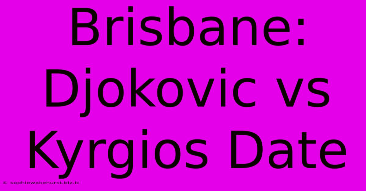 Brisbane: Djokovic Vs Kyrgios Date