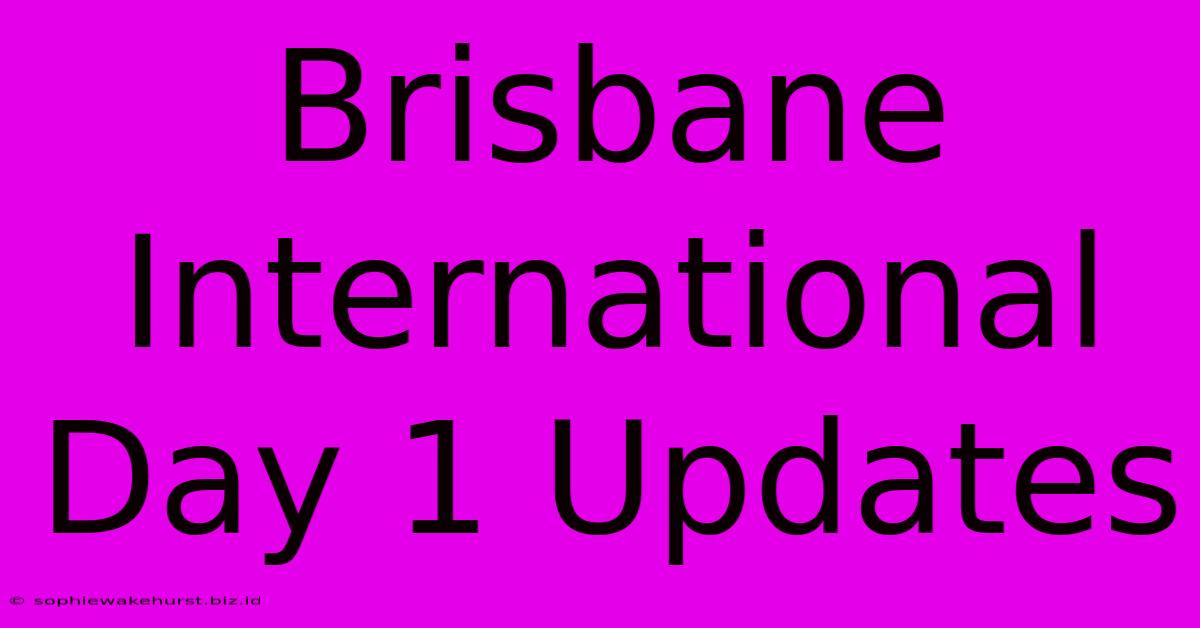 Brisbane International Day 1 Updates