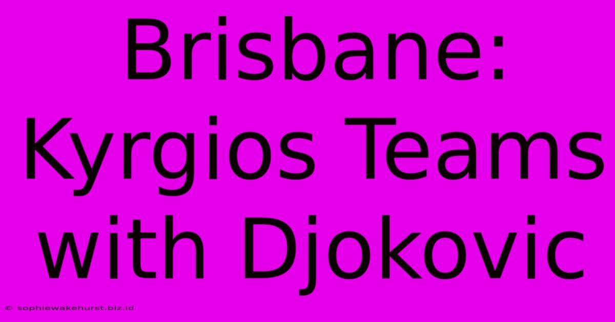 Brisbane: Kyrgios Teams With Djokovic