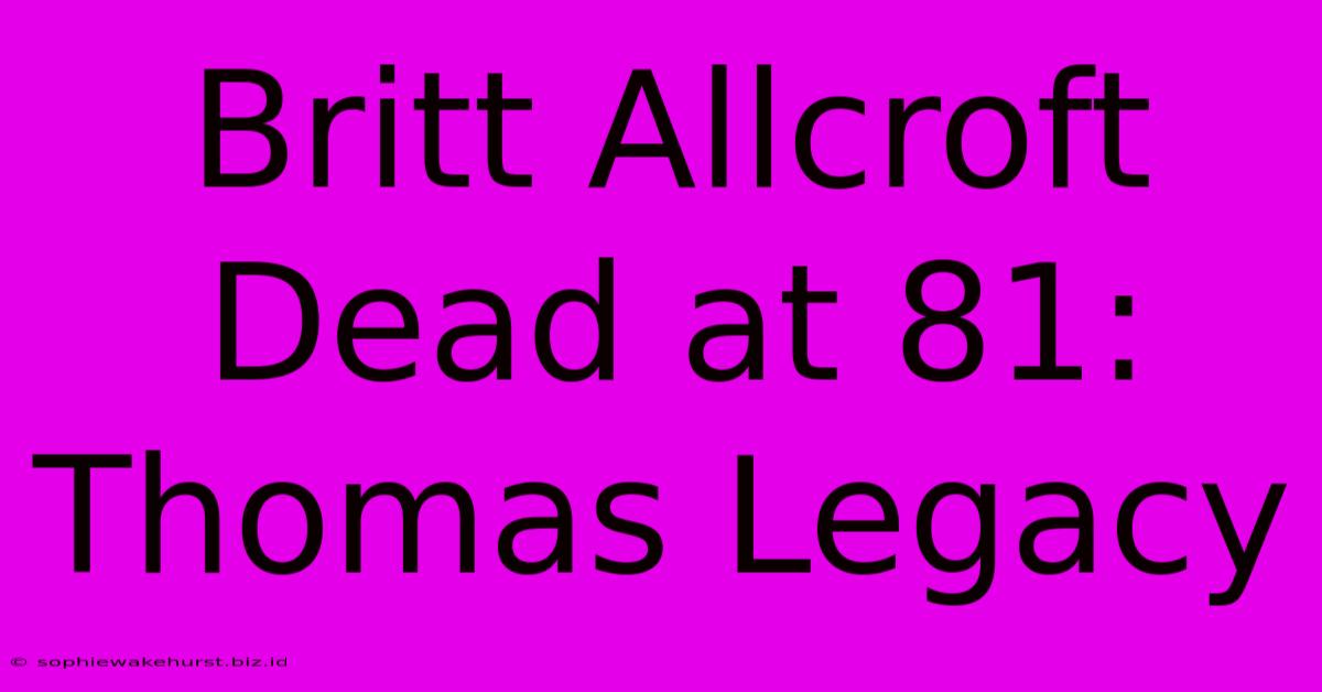 Britt Allcroft Dead At 81: Thomas Legacy