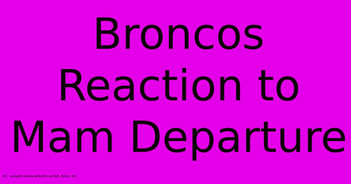 Broncos Reaction To Mam Departure