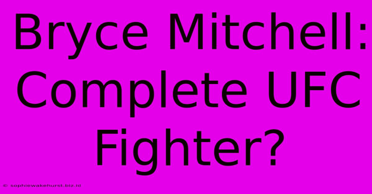 Bryce Mitchell: Complete UFC Fighter?