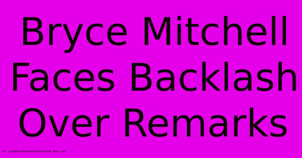 Bryce Mitchell Faces Backlash Over Remarks