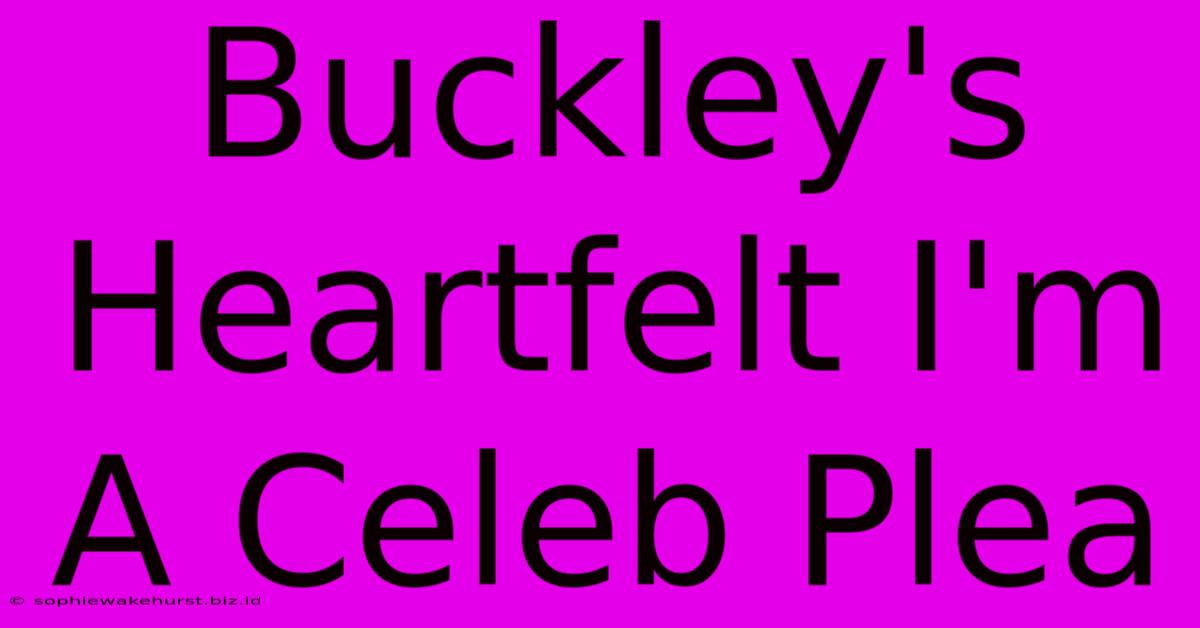 Buckley's Heartfelt I'm A Celeb Plea