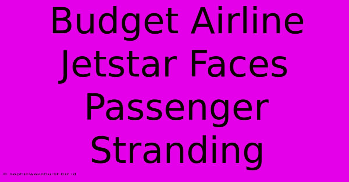 Budget Airline Jetstar Faces Passenger Stranding