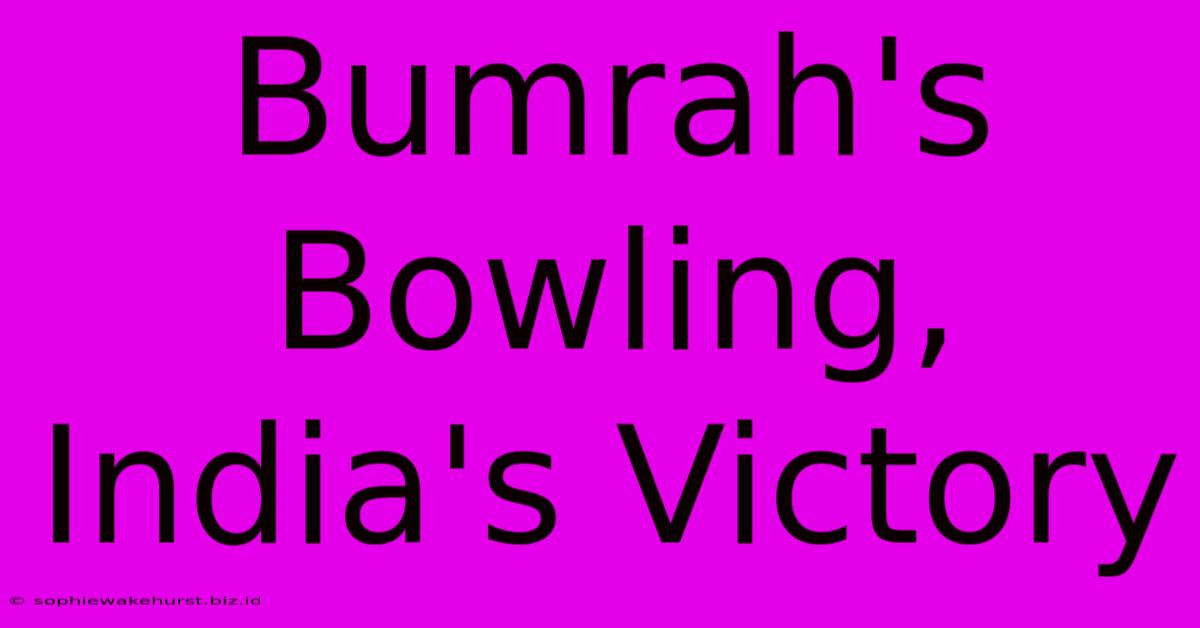 Bumrah's Bowling, India's Victory