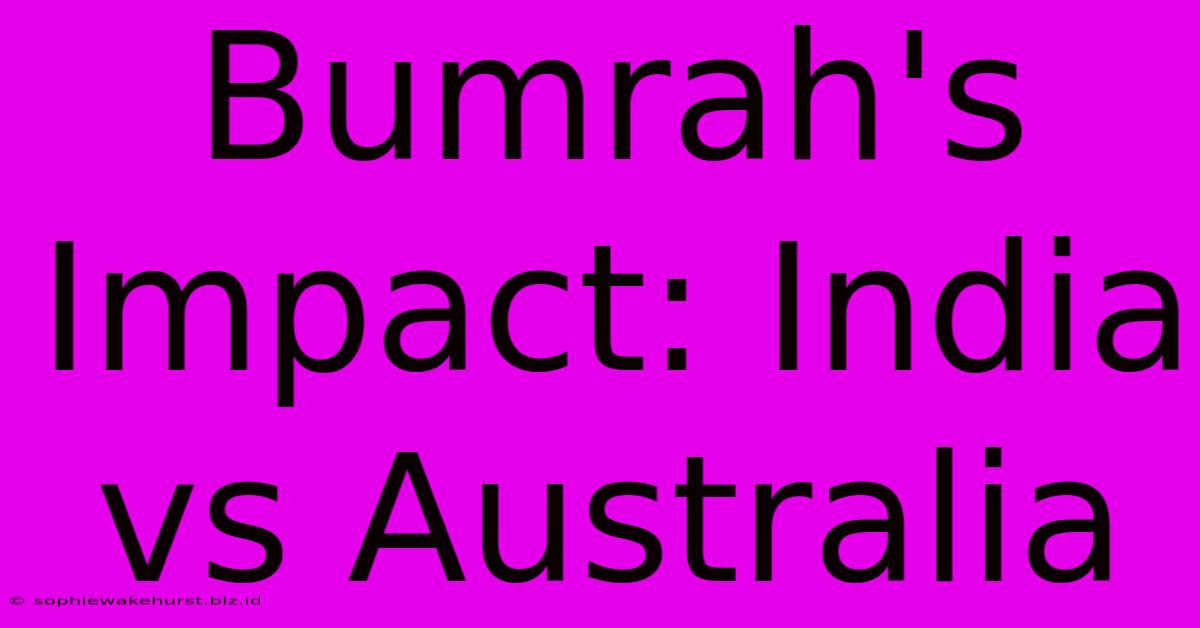 Bumrah's Impact: India Vs Australia