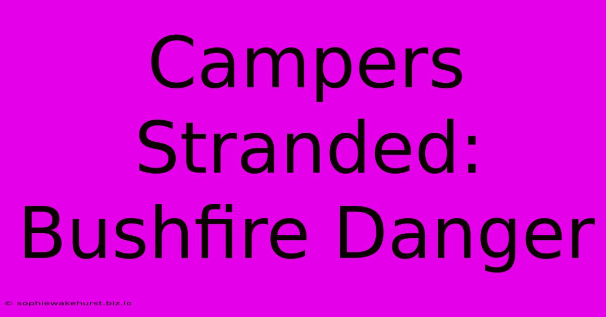 Campers Stranded: Bushfire Danger