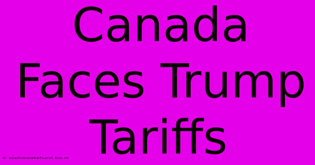 Canada Faces Trump Tariffs