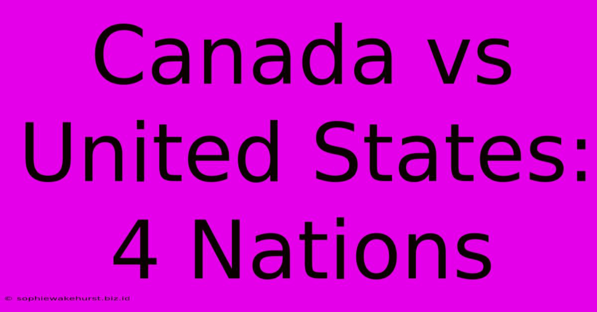 Canada Vs United States: 4 Nations