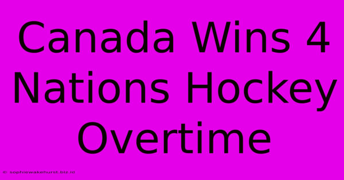 Canada Wins 4 Nations Hockey Overtime