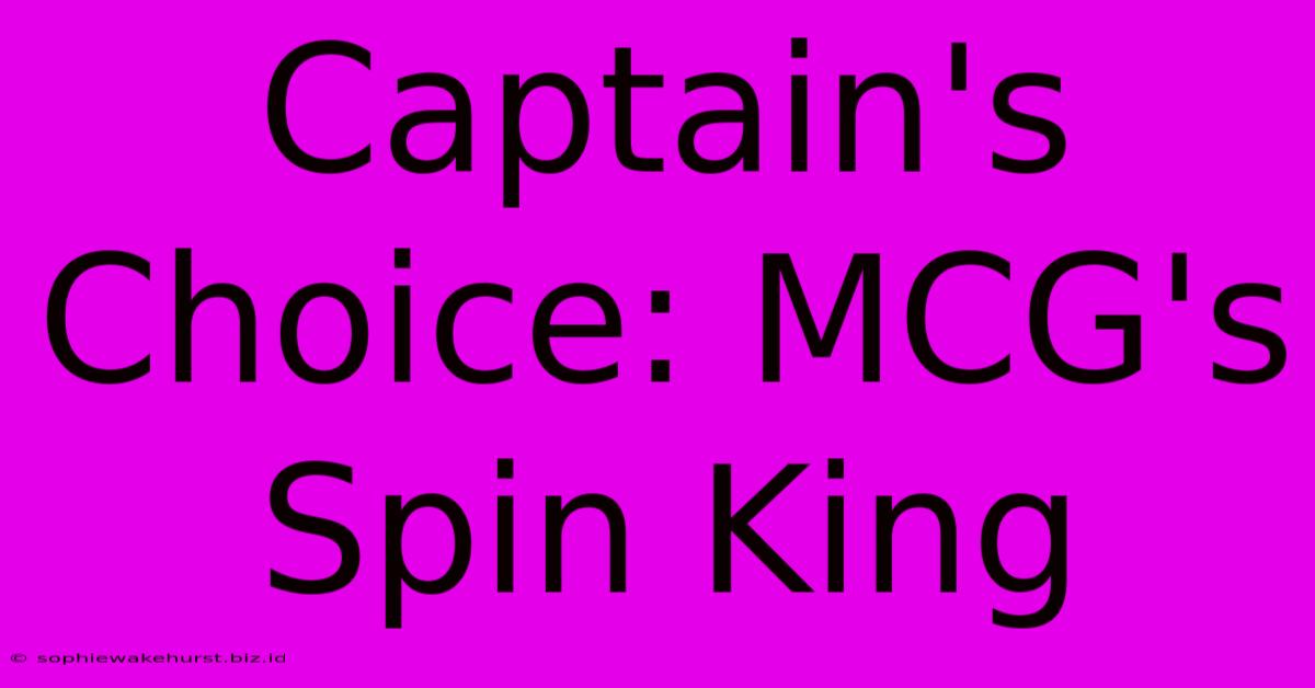 Captain's Choice: MCG's Spin King