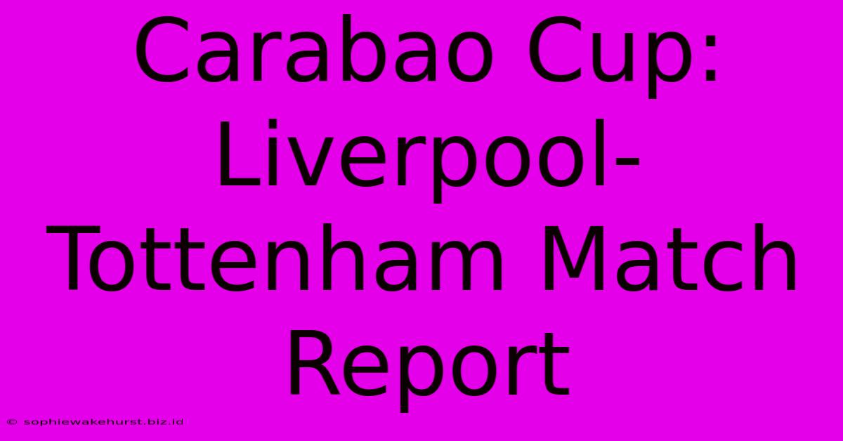 Carabao Cup: Liverpool-Tottenham Match Report