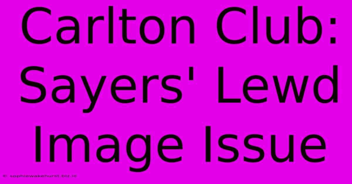 Carlton Club: Sayers' Lewd Image Issue