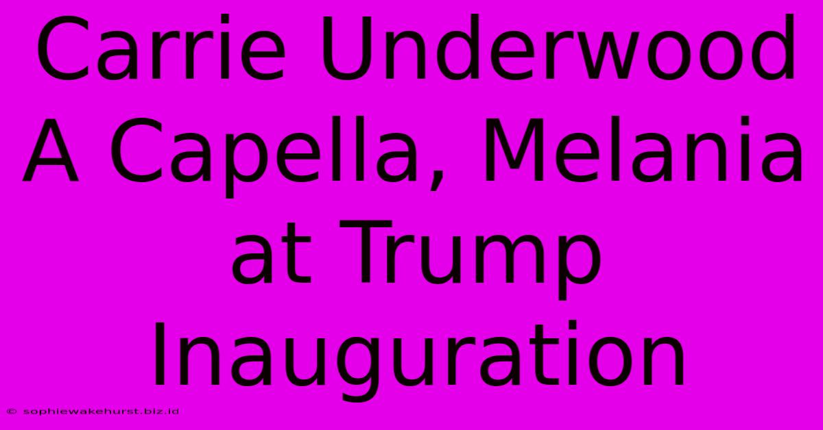 Carrie Underwood A Capella, Melania At Trump Inauguration