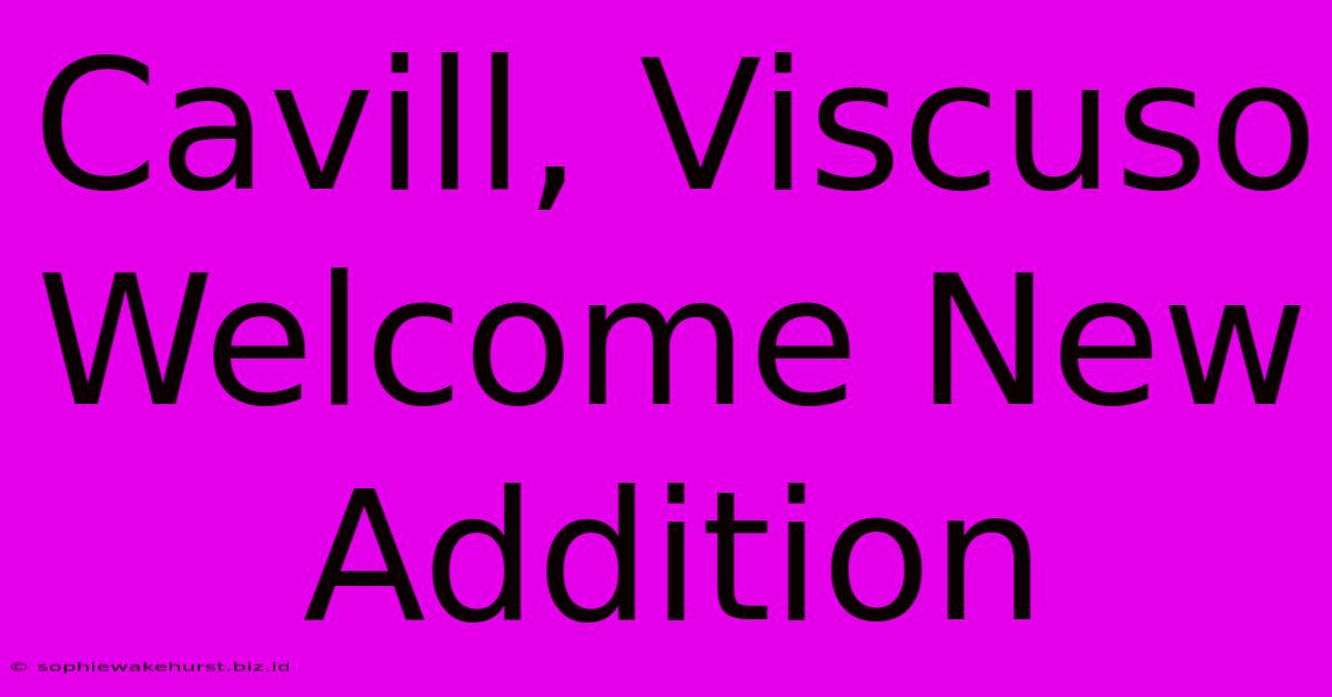 Cavill, Viscuso Welcome New Addition