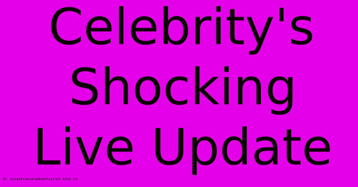 Celebrity's Shocking Live Update