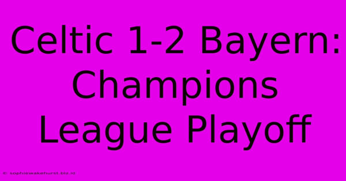 Celtic 1-2 Bayern: Champions League Playoff