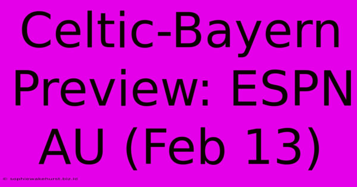 Celtic-Bayern Preview: ESPN AU (Feb 13)