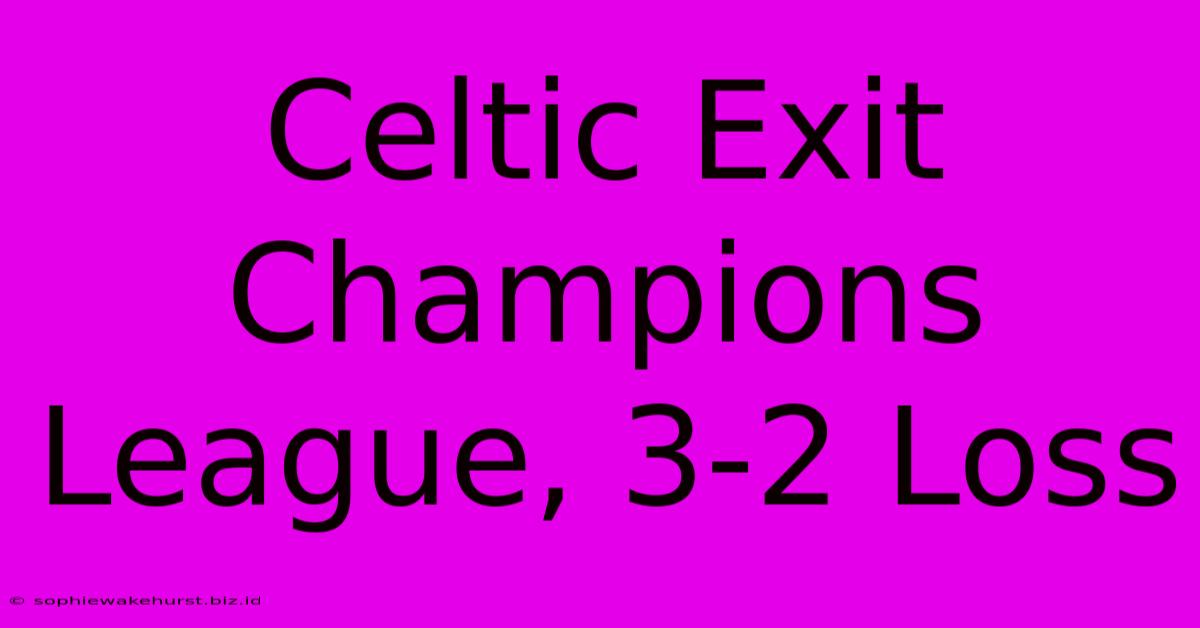 Celtic Exit Champions League, 3-2 Loss