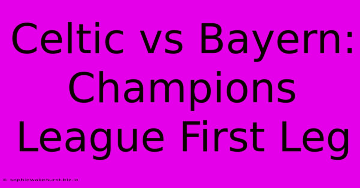 Celtic Vs Bayern: Champions League First Leg