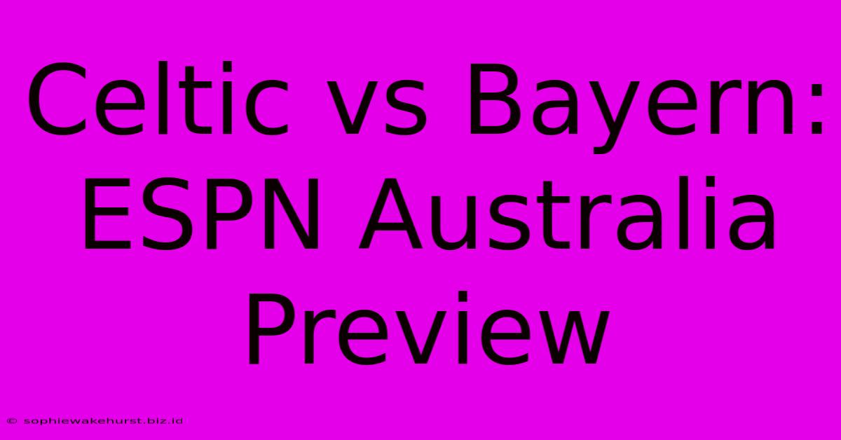 Celtic Vs Bayern: ESPN Australia Preview