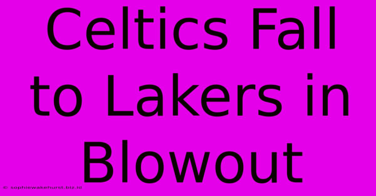 Celtics Fall To Lakers In Blowout