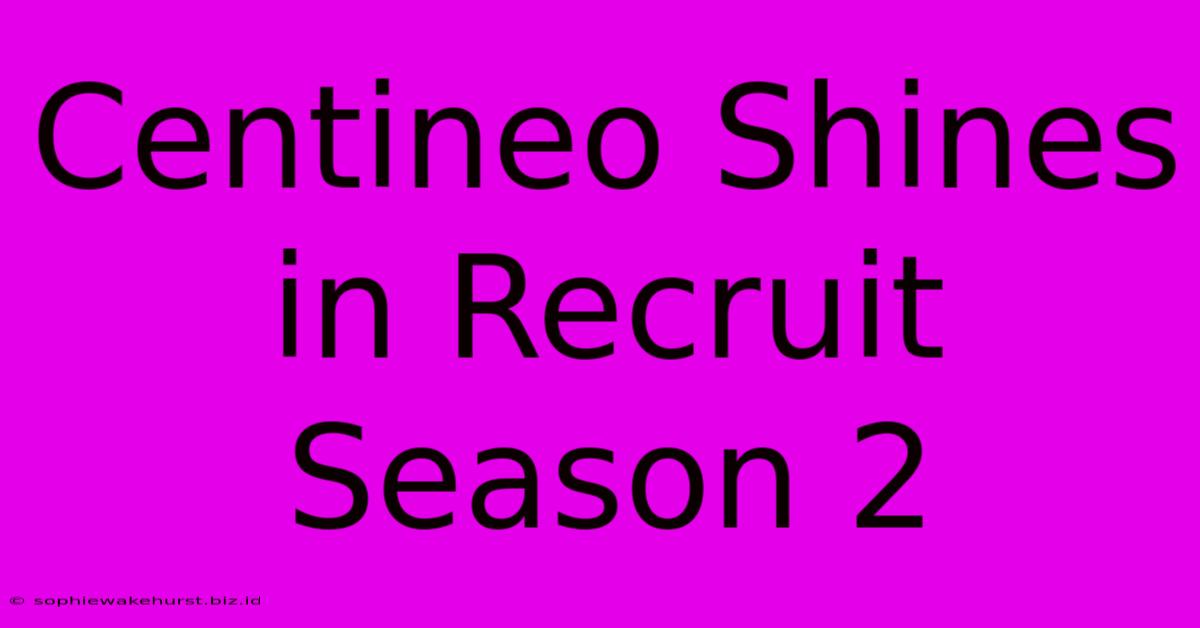 Centineo Shines In Recruit Season 2