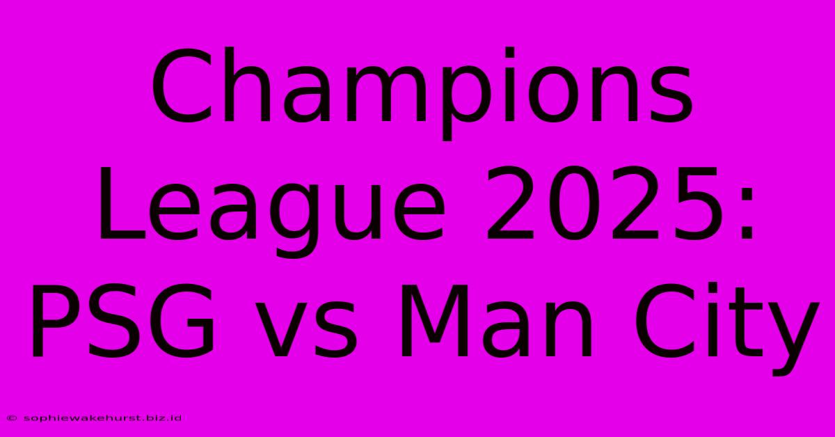 Champions League 2025: PSG Vs Man City