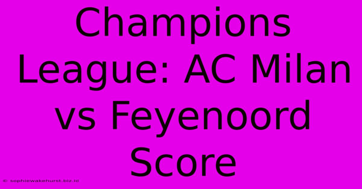 Champions League: AC Milan Vs Feyenoord Score