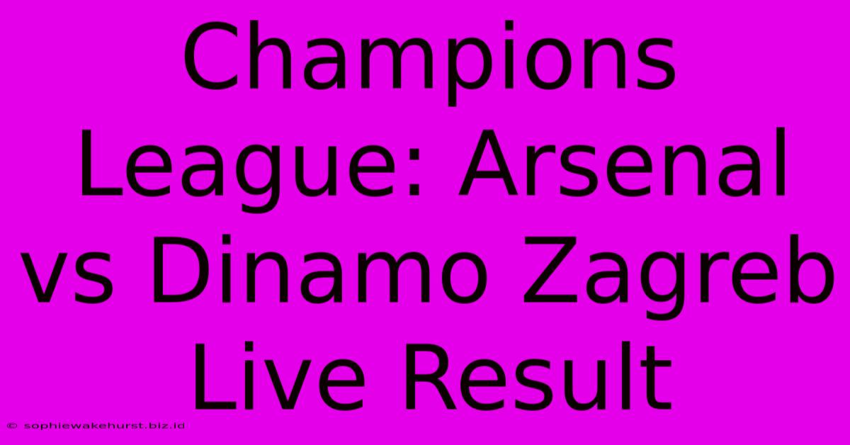 Champions League: Arsenal Vs Dinamo Zagreb Live Result