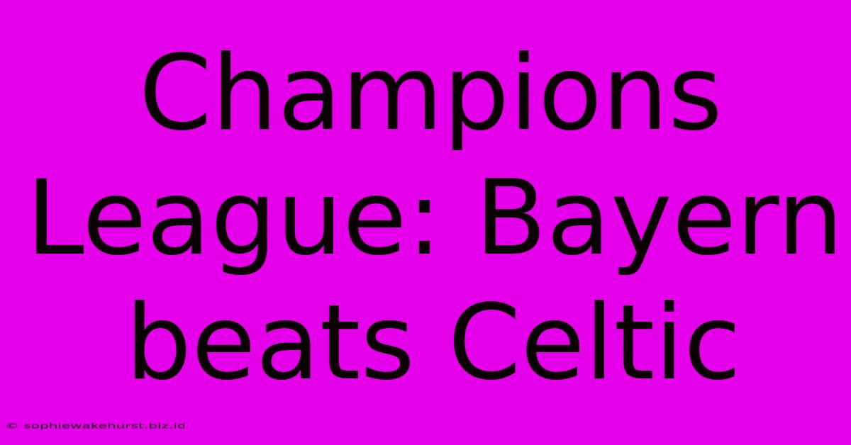 Champions League: Bayern Beats Celtic