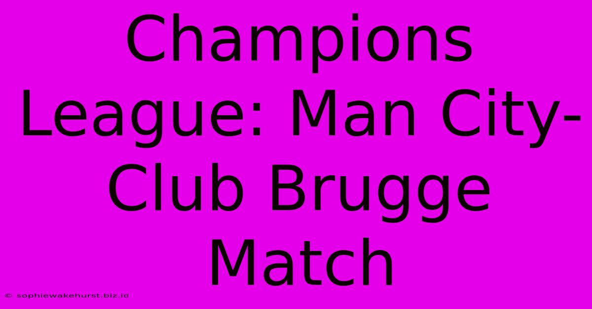 Champions League: Man City-Club Brugge Match