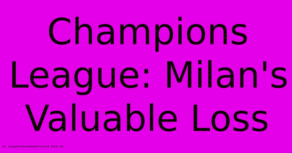 Champions League: Milan's Valuable Loss