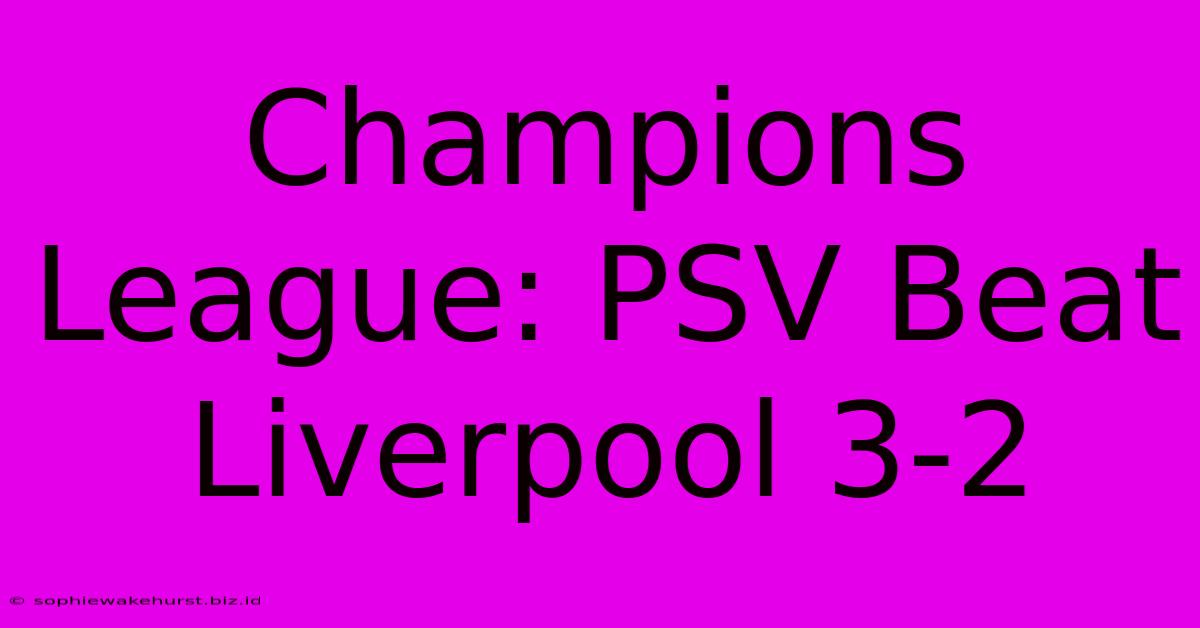 Champions League: PSV Beat Liverpool 3-2