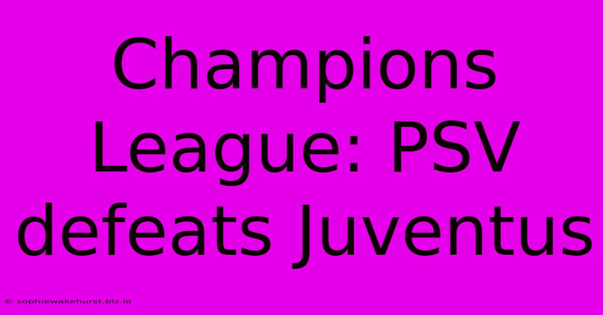 Champions League: PSV Defeats Juventus