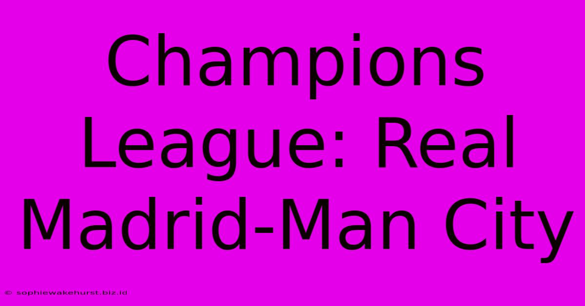 Champions League: Real Madrid-Man City