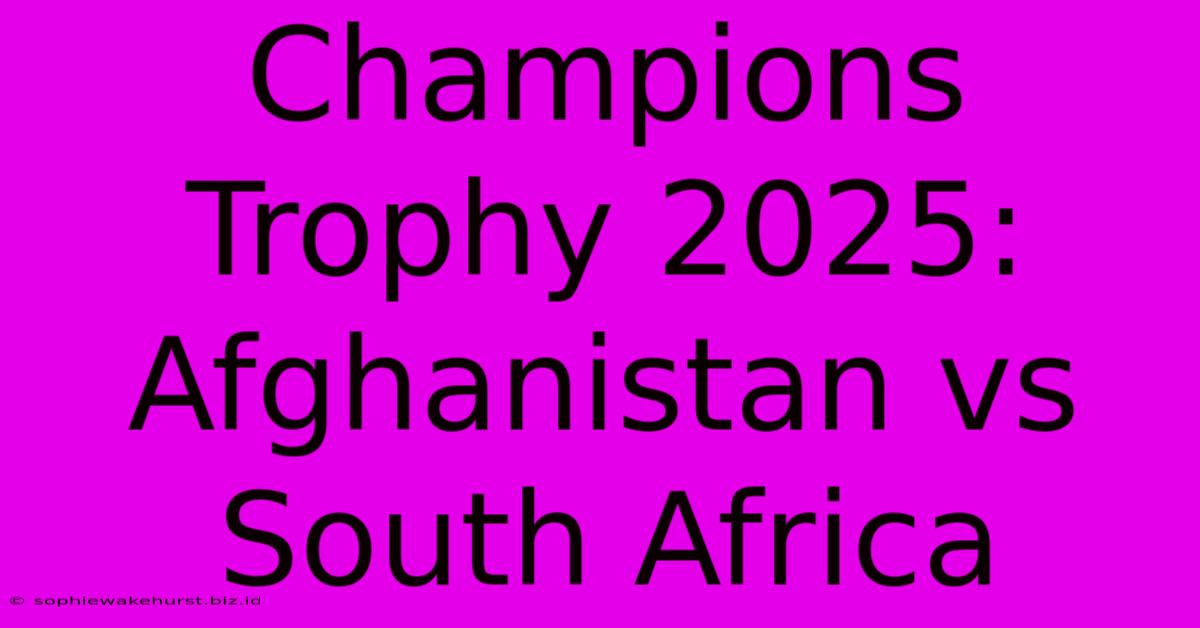 Champions Trophy 2025: Afghanistan Vs South Africa