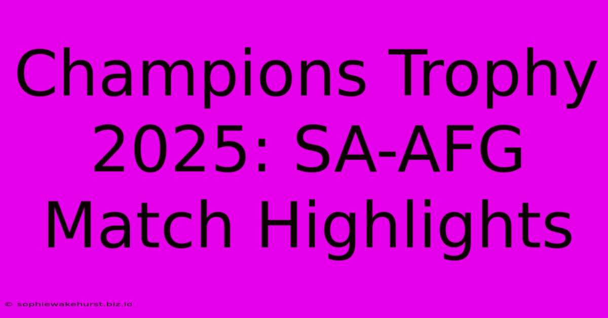 Champions Trophy 2025: SA-AFG Match Highlights